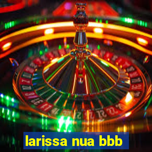 larissa nua bbb